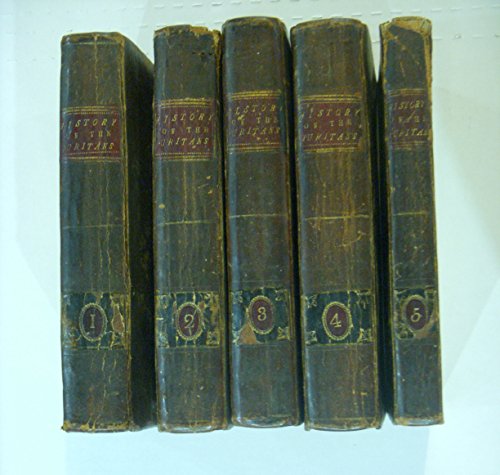 The History of the Puritans, or, Protestant Non-Conformists, from the Reformation to the Death of Queen Elizabeth...a new edition, revised, corrected and enlarged, complete in five volumes