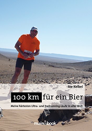 100 km für ein Bier: Meine härtesten Ultra- und Trailrunning-Läufe in aller Welt (German Edition)