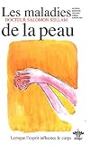 L'encyclop�die B�rangel des �tats d'�me � l'origine de nos maladies : Tome 4, Les maladies de la peau