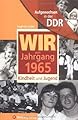 Aufgewachsen in der DDR - Wir vom Jahrgang 1965 - Kindheit und Jugend