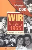 Aufgewachsen in der DDR - Wir vom Jahrgang 1965 - Kindheit und Jugend