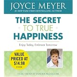 The Secret to True Happiness: Enjoy Today, Embrace Tomorrowby Joyce Meyer