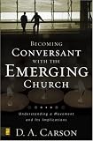 Becoming Conversant with the Emerging Church: Understanding a Movement and Its Implications by Zondervan