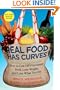 Real Food Has Curves: How to Get Off Processed Food, Lose Weight, and Love What You Eat