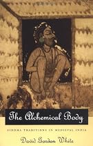 The Alchemical Body: Siddha Traditions in Medieval India