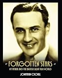 Forgotten stars : my father and the British silent film world