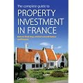 The Complete Guide to Property Investment in France: How to Find, Buy and Let Second Homes and Houses