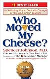 Who Moved My Cheese?: An Amazing Way to Deal with Change in Your Work and in Your Life