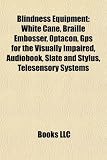 BLINDNESS EQUIPMENT: WHITE CANE, BRAILLE EMBOSSER, OPTACON, GPS FOR THE VISUALLY IMPAIRED, AUDIOBOOK, SLATE AND STYLUS, TELESENSORY SYSTEMS