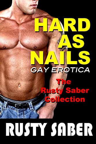 hard as nails gay erotica the rusty saber collection