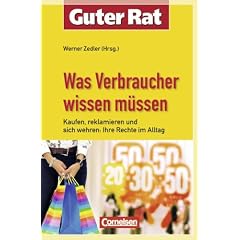 Guter Rat: Was Verbraucher wissen m�ssen: Kaufen, reklamieren und sich wehren: Ihre Rechte im Alltag