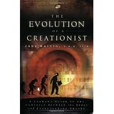 The Evolution of a Creationist: A Layman's Guide to the Conflict Between the Bible and Evolutionary Theory ~ Dr. Jobe Martin
