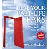 Heal Your Past-Life Fears: A Guided Process to Realize Your Soul's Potential