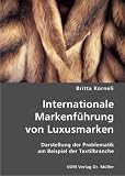 Internationale Markenf�hrung von Luxusmarken: Darstellung der Problematik am Beispiel der Textilbranche - Britta Korneli