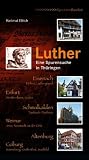 Luther - Eine Spurensuche in Th&uuml;ringen - Hartmut Ellrich