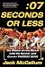 Seven Seconds or Less