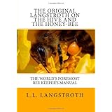 The Original Langstroth On The Hive And The Honey-Bee: The World's Foremost Bee Keeper's Manual
