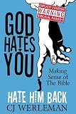 God Hates You, Hate Him Back: Making Sense of The Bible (Revised International Edition)