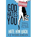 God Hates You, Hate Him Back: Making Sense of The Bible (Revised International Edition)