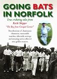 Going bats in Norfolk : true cricketing tales from Keith Skipper 