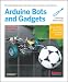 Make: Arduino Bots and Gadgets: Six Embedded Proje...