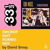 Tom Waits' 'Swordfishtrombones' (33 1/3 Series) | [David Smay]