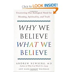 Why We Believe What We Believe: Uncovering Our Biological Need for Meaning, Spirituality, and Truth