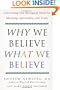 Why We Believe What We Believe: Uncovering Our Biological Need for Meaning, Spirituality, and Truth
