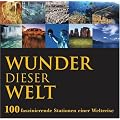 Wunder dieser Welt - 100 faszinierende Stationen einer Weltreise