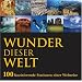 Wunder dieser Welt - 100 faszinierende Stationen einer Weltreise