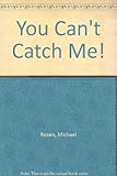 You can't catch me!