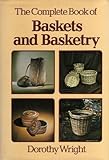 The complete book of baskets and basketry