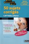 50 sujets corrig�s - CAP petite enfance