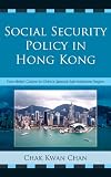 Social security policy in Hong Kong : from British colony to China's special administrative region