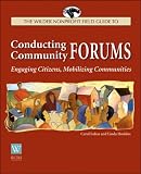The Fieldstone Alliance Guide to Conducting Community Forums: Engaging Citizens, Mobilizing Communities