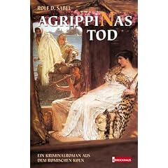 Agrippinas Tod. Ein Kriminalroman aus dem r�mischen K�ln