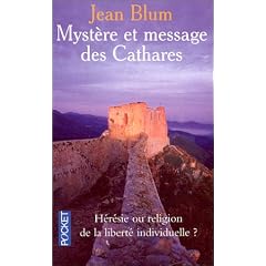 Myst�re et message des Cathares, h�r�sie ou religion de la libert� individuelle