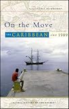 On the Move: The Caribbean since 1989 (Global History of the Present)
