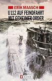 U-112 auf Feindfahrt mit geheimer Order - Erik Maasch