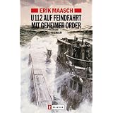 U-112 auf Feindfahrt mit geheimer Order (Ein Arne-Thomsen-Roman)von "Erik Maasch"
