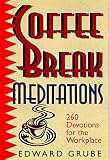 Coffee Break Meditations: 260 Devotions for the Workplace