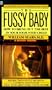 The Fussy Baby: How to Bring Out the Best in Your High-Need Child (Signet)