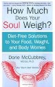 How Much Does Your Soul Weigh?: Diet-Free Solutions to Your Food, Weight, and Body Worries
