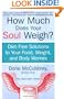 How Much Does Your Soul Weigh?: Diet-Free Solutions to Your Food, Weight, and Body Worries