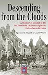 Descending From The Clouds: A Memoir of Combat in the 505 Parachute Infantry Regiment, 82d Airborne Division
