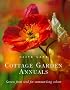 Cottage Garden Annuals: Grown from Seed for Summer-long Colour