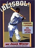 Beisbol!: Pioneros Y Leyendas Del Beisbol Latino