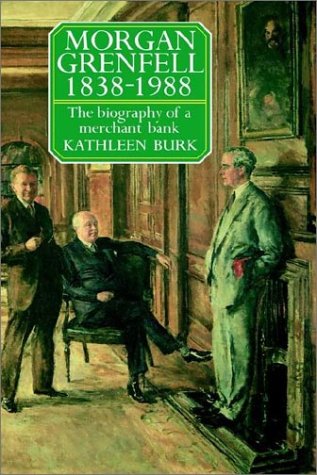 Morgan Grenfell 1838-1988: The Biography of a Merchant Bank