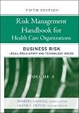 Risk Management Handbook for Health Care Organizations: Legal, Regulatory, and Technical Issues in Health Care Management