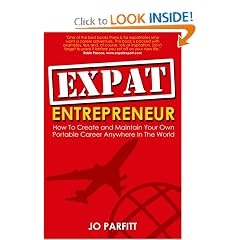 Expat Entrepreneur: How To Create and Maintain Your Own Portable Career Anywhere In The World